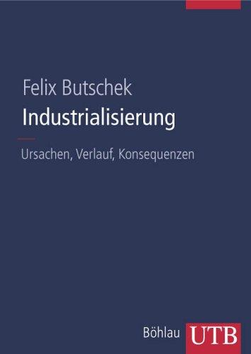 Industrialisierung: Ursachen, Verlauf, Konsequenzen (Uni-Taschenbücher L)