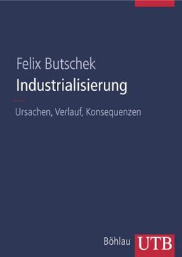 Industrialisierung: Ursachen, Verlauf, Konsequenzen (Uni-Taschenbücher L)