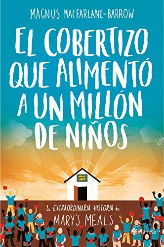 El cobertizo que alimentó a un millón de niños : la extraordinaria historia de Mary's Meals (Planeta Testimonio, Band 1)