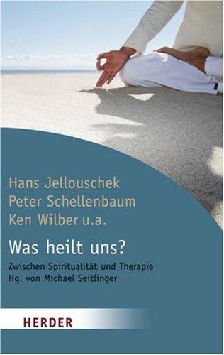 Was heilt uns?: Zwischen Spiritualität und Therapie (HERDER spektrum)