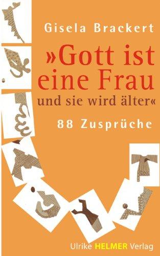 Gott ist eine Frau und sie wird älter: 88 Zusprüche