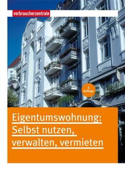 Eigentumswohnung: Selbst nutzen, verwalten, vermieten