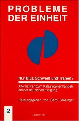 Nur Blut, Schweiss und Tränen?: Alternativen zum Katastrophenhandeln bei der deutschen Einigung