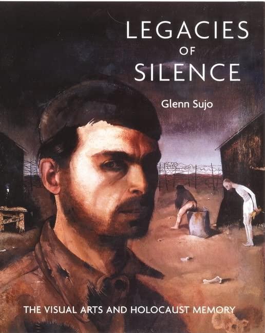 Legacies of Silence: The Visual Arts and Holocaust Memory