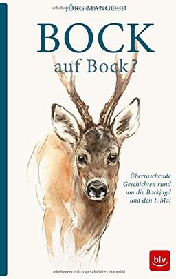 Bock auf Bock?: Überraschende Geschichten rund um die Bockjagd und den 1. Mai