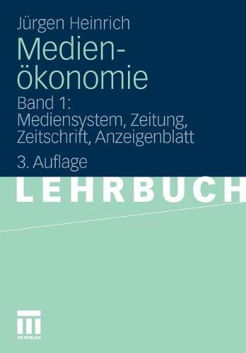 Medienökonomie: Band 1: Mediensystem, Zeitung, Zeitschrift, Anzeigenblatt