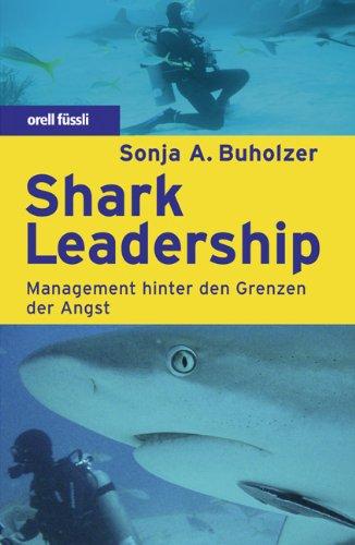 Shark Leadership. Management hinter den Grenzen der Angst