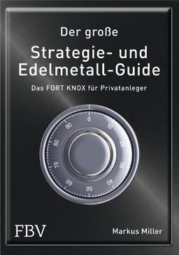 Der große Strategie- und Edelmetall-Guide: Das FORT KNOX für Privatanleger