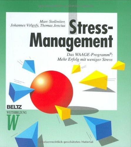 Stress-Management. Das WAAGE-Programm: Mehr Erfolg mit weniger Stress