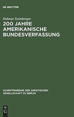 200 Jahre amerikanische Bundesverfassung: Zu den Einflüssen des amerikanischen Verfassungsrechts auf die deutsche Verfassungsentwicklung. Vortrag ... Gesellschaft zu Berlin, 103, Band 103)