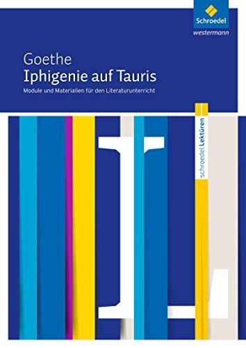 Schroedel Lektüren: Johann Wolfgang von Goethe: Iphigenie auf Tauris: Module und Materialien für den Literaturunterricht