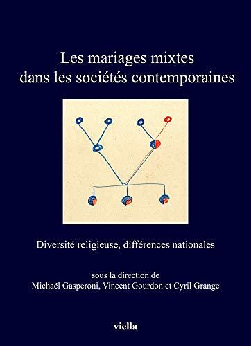 Les Mariages Mixtes Dans Les Societes Contemporainesn: Diversite Religieuse, Differences Nationales (I Libri Di Viella)