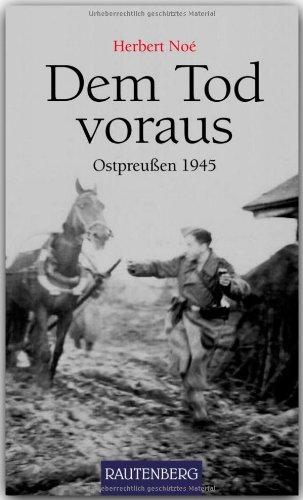 Dem Tod voraus - OSTPREUSSEN 1945 - RAUTENBERG Verlag: Ostpreußen 1945