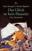 Das Glück ist kein Haustier: Eine Lebensreise