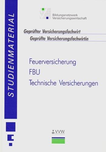 Studienmaterial - Geprüfter Versicherungsfachwirt /Geprüfte Versicherungsfachwirtin / Feuerversicherung - FBU - Technische Versicherungen: Produktorientierte Qualifikationen