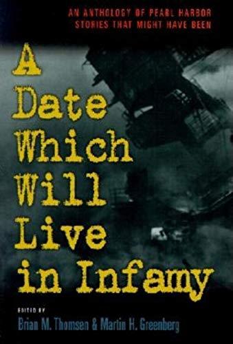 Date Which Will Live Infamy: An Anthology of Pearl Harbor Stories That Might Have Been