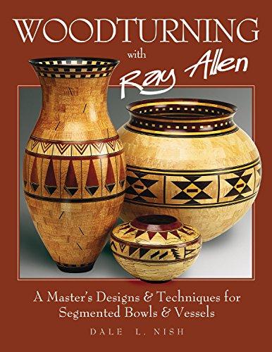 Woodturning with Ray Allen: A Master's Designs and Techniques for Segmented Bowls and Vessels