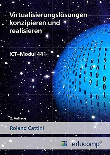 ICT Modul 441: Virtualisierungslösungen konzipieren und realisieren (Educomp: Lehrmittel FA Informatik)