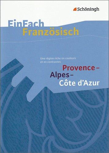 EinFach Französisch Textausgaben. Textausgaben für die Schulpraxis: EinFach Französisch Textausgaben: Provence - Alpes - Côte d'Azur: Une région riche en couleurs et en contrastes