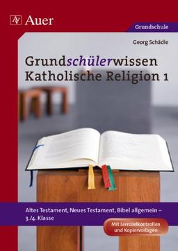 Grundschülerwissen Katholische Religion 1: Altes Testament, Neues Testament, Bibel allgemein - 3./4. Klasse. Mit Lernzielkontrollen und Kopiervorlagen