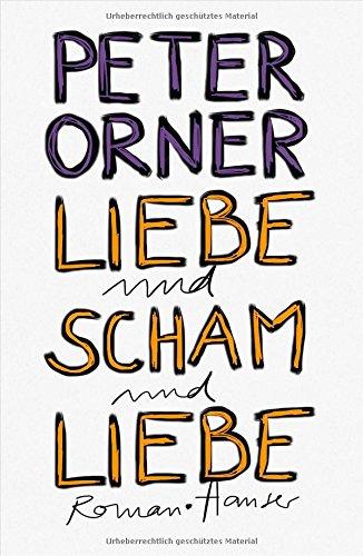 Liebe und Scham und Liebe: Roman