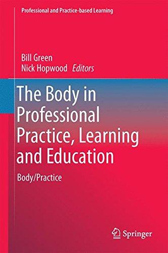 The Body in Professional Practice, Learning and Education: Body/Practice (Professional and Practice-based Learning)