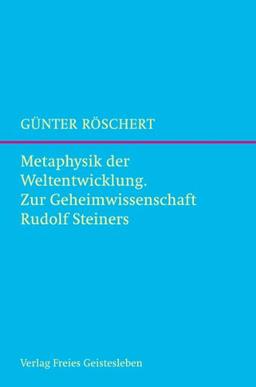 Metaphysik der Weltentwicklung: Zur Geheimwissenschaft Rudolf Steiners.