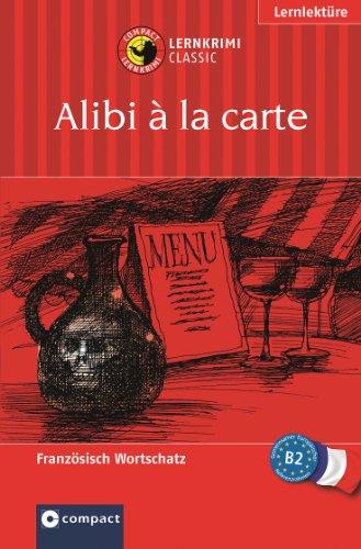 Alibi à la carte. Compact Lernkrimi. Lernziel: Französisch Aufbauwortschatz. Für Fortgeschrittene - Niveau B2