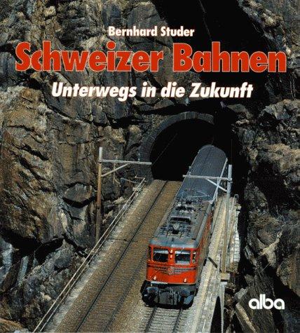 Schweizer Bahnen. Unterwegs in die Zukunft