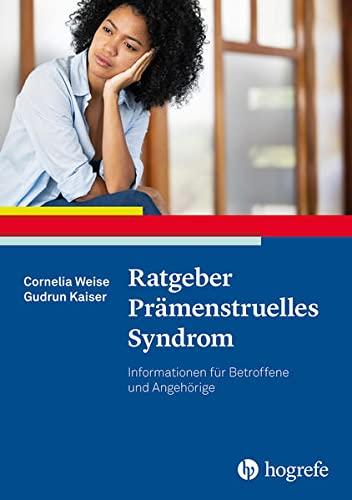 Ratgeber Prämenstruelles Syndrom: Informationen für Betroffene und Angehörige (Ratgeber zur Reihe Fortschritte der Psychotherapie)