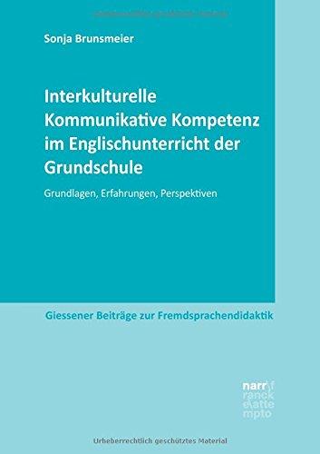 Interkulturelle Kommunikative Kompetenz im Englischunterricht  der Grundschule: Grundlagen, Erfahrungen, Perspektiven (Giessener Beiträge zur Fremdsprachendidaktik)