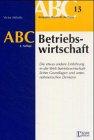 ABC der Betriebswirtschaft: Die etwas andere Einführung in die Welt betriebswirtschaftllicher Grundlagen und unternehmerischen Denkens (ABC-Reihe)