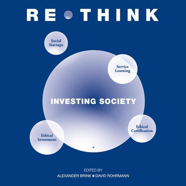 Rethink - Investing Society (Rethink-Reihe / Think-Tank der Universität Bayreuth, Philosophy & Economics)