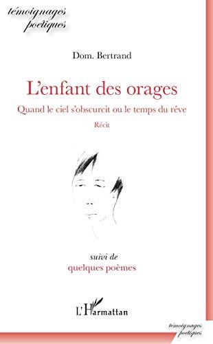 L'enfant des orages : quand le ciel s'obscurcit ou Le temps du rêve : récit. Quelques poèmes