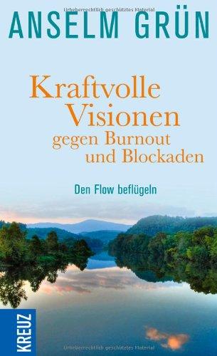 Kraftvolle Visionen gegen Burnout und Blockaden: Den Flow beflügeln