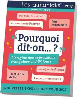 Pourquoi dit-on... ? : l'origine des expressions françaises en 365 jours 2017