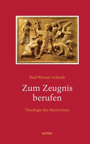 Zum Zeugnis berufen: Theologie des Martyriums