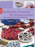 Keltische Knoten für Schmuckstücke: 18 Flecht- und Knüpfprojekte Schritt für Schritt erklärt