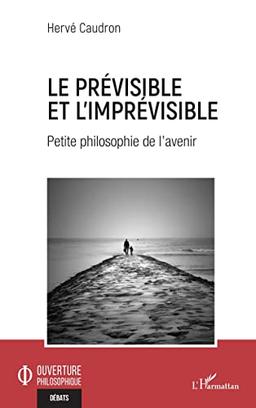 Le prévisible et l'imprévisible : petite philosophie de l'avenir