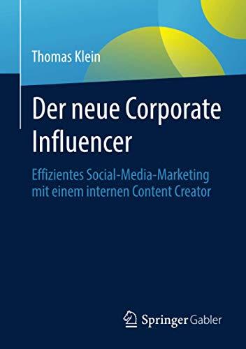 Der neue Corporate Influencer: Effizientes Social-Media-Marketing mit einem internen Content Creator