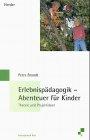 Erlebnispädagogik - Abenteuer für Kinder. Theorie und Projektideen