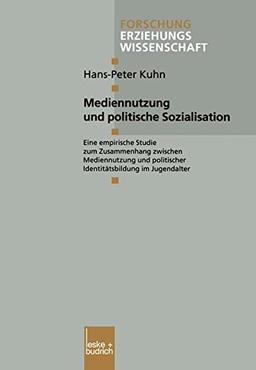 Mediennutzung und Politische Sozialisation: Eine Empirische Studie zum Zusammenhang Zwischen Mediennutzung und Politischer Identitätsbildung im ... Edition) (Forschung Erziehungswissenschaft)