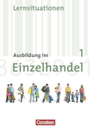 Ausbildung im Einzelhandel - Neubearbeitung - Allgemeine Ausgabe: 1. Ausbildungsjahr - Arbeitsbuch mit Lernsituationen