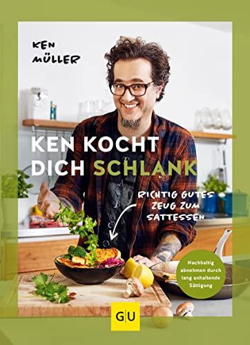 Ken kocht dich schlank: Richtig gutes Zeug zum Sattessen (GU Autoren-Kochbücher)