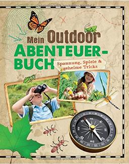 Mein Outdoor-Abenteuerbuch: Spannung, Spiele & geheime Tricks