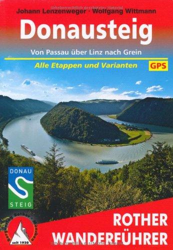 Donausteig: Von Passau über Linz nach Grein alle Etappen und Varianten. Höhenprofile, Wanderkärtchen im Maßstab 1 : 75.000, eine Übersichtskarte, GPS: ... Alle Etappen und Varianten. Mit GPS-Tracks