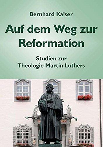 Auf dem Weg zur Reformation: Studien zur Theologie Martin Luthers