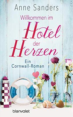 Willkommen im Hotel der Herzen: Ein Cornwall-Roman (Das kleine Hotel, Band 1)