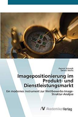 Imagepositionierung im Produkt- und Dienstleistungsmarkt: Ein modernes Instrument zur Wettbewerbs-Image-Struktur-Analyse