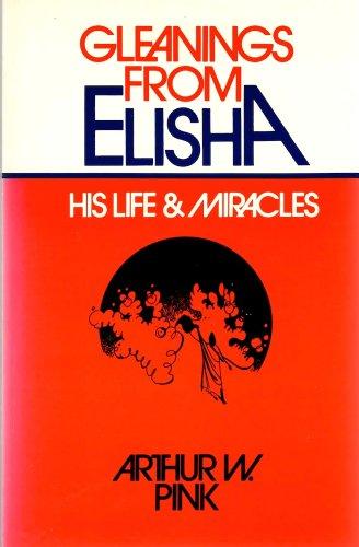 Gleanings from Elisha: His Life and Miracles